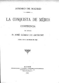 La conquista de Méjico : conferencia / de José Gómez de Arteche, leída el día 11 de enero de 1892 | Biblioteca Virtual Miguel de Cervantes