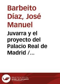 Juvarra y el proyecto del Palacio Real de Madrid / José Manuel Barbeito Díaz | Biblioteca Virtual Miguel de Cervantes