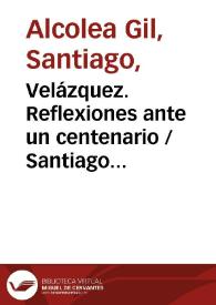 Velázquez. Reflexiones ante un centenario / Santiago Alcolea | Biblioteca Virtual Miguel de Cervantes