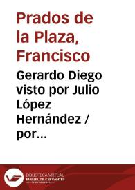 Gerardo Diego visto por Julio López Hernández / por Francisco Prados de la Plaza | Biblioteca Virtual Miguel de Cervantes