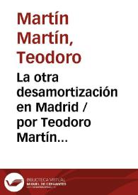 La otra desamortización en Madrid / por Teodoro Martín Martín | Biblioteca Virtual Miguel de Cervantes