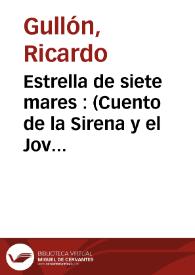 Estrella de siete mares : (Cuento de la Sirena y el Joven Marino) / Ricardo Gullón | Biblioteca Virtual Miguel de Cervantes
