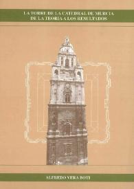 La Torre de la Catedral de Murcia : de la teoría a los resultados / Alfredo Vera Botí | Biblioteca Virtual Miguel de Cervantes