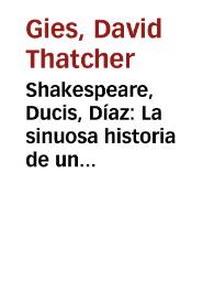 Shakespeare, Ducis, Díaz: La sinuosa historia de un original ("Juan sin tierra", 1848) / David T. Gies