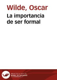 La importancia de ser formal / Oscar Wilde; [traducción de Julio Gómez de la Serna] | Biblioteca Virtual Miguel de Cervantes