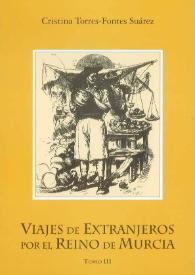 Viajes de extranjeros por el Reino de Murcia. Tomo III / Cristina Torres-Fontes Suárez | Biblioteca Virtual Miguel de Cervantes