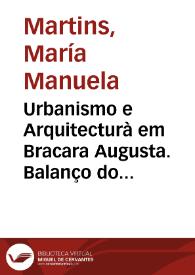 Urbanismo e Arquitecturà em Bracara Augusta. Balanço dos contributos da Arqueologia Urbana / Maria Manuela Martins | Biblioteca Virtual Miguel de Cervantes