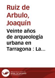 Veinte años de arqueología urbana en Tarragona : La integración de los restos en la ciudad / Joaquín Ruiz de Arbulo, Ricardo Mar | Biblioteca Virtual Miguel de Cervantes