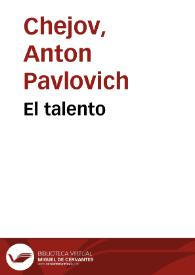 El talento / A. Chejov;  la traducción del ruso ha sido hecha por N. Tasin | Biblioteca Virtual Miguel de Cervantes