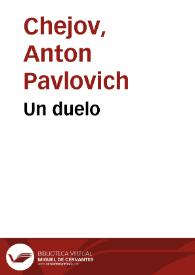 Un duelo / A. Chejov;  la traducción del ruso ha sido hecha por N. Tasin | Biblioteca Virtual Miguel de Cervantes