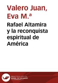 Rafael Altamira y la reconquista espiritual de América / Eva M.ª Valero Juan; Prólogo de M.ª Ángeles Ayala | Biblioteca Virtual Miguel de Cervantes