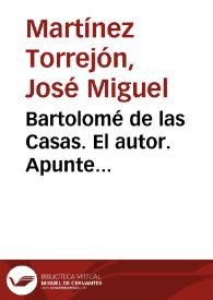 Bartolomé de las Casas. El autor. Apunte biobibliográfico / José Miguel Martínez Torrejón | Biblioteca Virtual Miguel de Cervantes