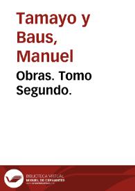 Obras. Tomo Segundo. / de D. Manuel Tamayo y Baus;  con un prólogo de D. Alejandro Pidal y Mon | Biblioteca Virtual Miguel de Cervantes