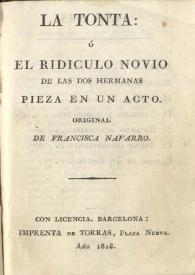 La tonta o El rídiculo novio de las dos hermanas : pieza en un acto / original de Francisca Navarro | Biblioteca Virtual Miguel de Cervantes