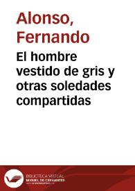 El hombre vestido de gris y otras soledades compartidas / Fernando Alonso | Biblioteca Virtual Miguel de Cervantes