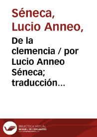 De la clemencia / por Lucio Anneo Séneca;  traducción directa del latín por Francisco Navarro y Calvo | Biblioteca Virtual Miguel de Cervantes