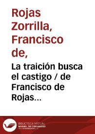 La traición busca el castigo / de Francisco de Rojas Zorrilla;  ordenadas en colección por Ramón de Mesonero Romanos | Biblioteca Virtual Miguel de Cervantes