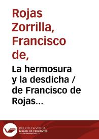 La hermosura y la desdicha / de Francisco de Rojas Zorrilla;  ordenadas en colección por Ramón de Mesonero Romanos | Biblioteca Virtual Miguel de Cervantes