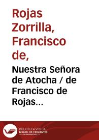 Nuestra Señora de Atocha / de Francisco de Rojas Zorrilla;  ordenadas en colección por Ramón de Mesonero Romanos | Biblioteca Virtual Miguel de Cervantes