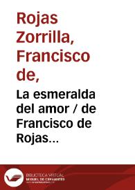 La esmeralda del amor / de Francisco de Rojas Zorrilla;  ordenadas en colección por Ramón de Mesonero Romanos | Biblioteca Virtual Miguel de Cervantes