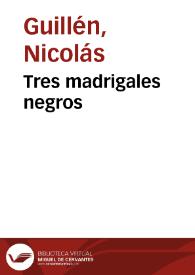 Tres madrigales negros / Nicolás Guillén | Biblioteca Virtual Miguel de Cervantes