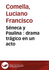 Séneca y Paulina : drama trágico en un acto / por Don Luciano Francisco Comella | Biblioteca Virtual Miguel de Cervantes
