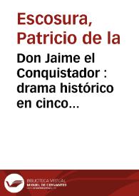 Don Jaime el Conquistador : drama histórico en cinco actos y en verso / Patricio de la Escosura | Biblioteca Virtual Miguel de Cervantes