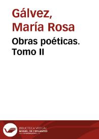 Obras poéticas. Tomo II / de María Rosa Gálvez de Cabrera | Biblioteca Virtual Miguel de Cervantes