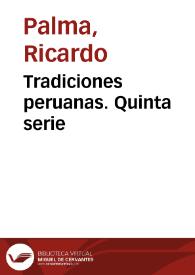 Tradiciones peruanas. Quinta serie / Ricardo Palma | Biblioteca Virtual Miguel de Cervantes