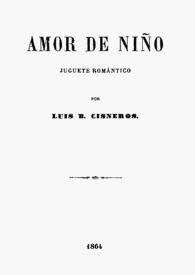 Amor de niño : juguete romántico / Luis Benjamín Cisneros | Biblioteca Virtual Miguel de Cervantes