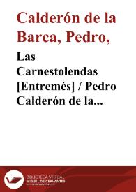 Las Carnestolendas [Entremés] / Pedro Calderón de la Barca; edición, introducción y notas de Evangelina Rodríguez y Antonio Tordera | Biblioteca Virtual Miguel de Cervantes