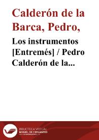Los instrumentos [Entremés] / Pedro Calderón de la Barca; edición, introducción y notas de Evangelina Rodríguez y Antonio Tordera | Biblioteca Virtual Miguel de Cervantes