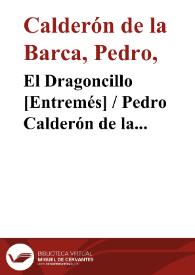 El Dragoncillo [Entremés] / Pedro Calderón de la Barca; edición, introducción y notas de Evangelina Rodríguez y Antonio Tordera | Biblioteca Virtual Miguel de Cervantes