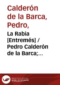 La Rabia [Entremés] / Pedro Calderón de la Barca; edición, introducción y notas de Evangelina Rodríguez y Antonio Tordera | Biblioteca Virtual Miguel de Cervantes