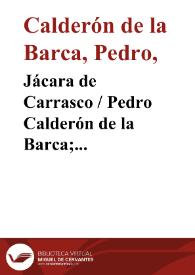 Jácara de Carrasco / Pedro Calderón de la Barca; edición, introducción y notas de Evangelina Rodríguez y Antonio Tordera | Biblioteca Virtual Miguel de Cervantes