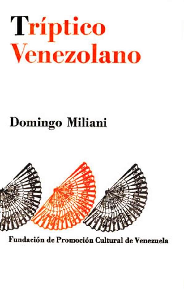 Triptico Venezolano Narrativa Pensamiento Critica Domingo Miliani Seleccion Indices Y Prologo De Nelson Osorio T Biblioteca Virtual Miguel De Cervantes