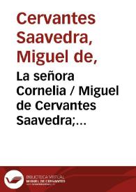 La señora Cornelia / de Miguel de Ceruantes Saauedra | Biblioteca Virtual Miguel de Cervantes