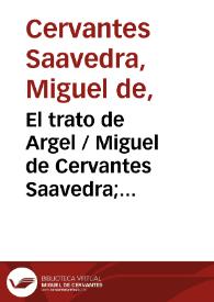 El trato de Argel / Miguel de Cervantes Saavedra; edición de Florencio Sevilla Arroyo | Biblioteca Virtual Miguel de Cervantes
