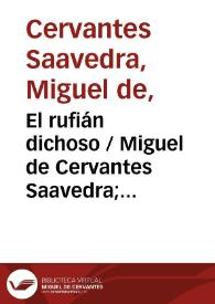 El rufián dichoso / Miguel de Cervantes Saavedra; edición de Florencio Sevilla Arroyo | Biblioteca Virtual Miguel de Cervantes