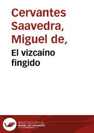 El vizcaíno fingido / Miguel de Cervantes Saavedra; edición de Florencio Sevilla Arroyo | Biblioteca Virtual Miguel de Cervantes