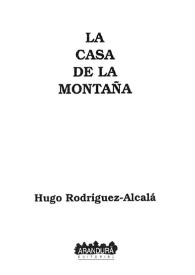 La casa en la montaña / Hugo Rodríguez Alcalá; prólogo de Emilio Barón | Biblioteca Virtual Miguel de Cervantes