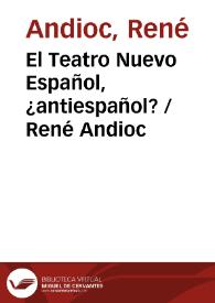 El Teatro Nuevo Español, ¿antiespañol? / René Andioc | Biblioteca Virtual Miguel de Cervantes