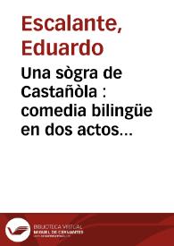 Una sògra de Castañòla : comedia bilingüe en dos actos y en verso / de D. Eduardo Escalante | Biblioteca Virtual Miguel de Cervantes