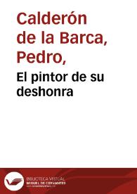 El pintor de su deshonra / de don Pedro Calderón de la Barca | Biblioteca Virtual Miguel de Cervantes