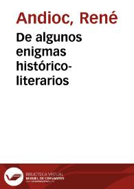 De algunos enigmas histórico-literarios / por René Andioc | Biblioteca Virtual Miguel de Cervantes