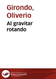 Al gravitar rotando / Oliverio Girondo | Biblioteca Virtual Miguel de Cervantes