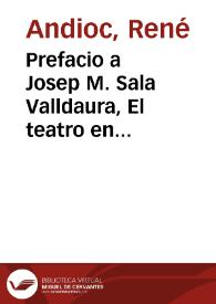 Prefacio a Josep M. Sala Valldaura, El teatro en Barcelona, entre la Ilustración y el Romanticismo / René Andioc | Biblioteca Virtual Miguel de Cervantes