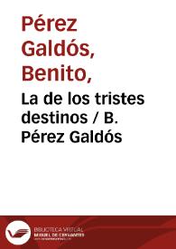 La de los tristes destinos / B. Pérez Galdós | Biblioteca Virtual Miguel de Cervantes