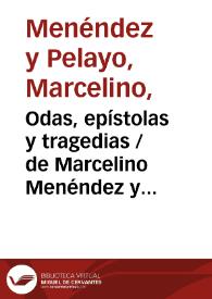 Odas, epístolas y tragedias / de Marcelino Menéndez y Pelayo; con una introducción de Juan Valera | Biblioteca Virtual Miguel de Cervantes