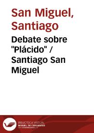 Debate sobre "Plácido" / Santiago San Miguel | Biblioteca Virtual Miguel de Cervantes